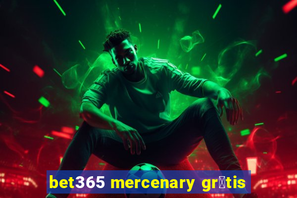 bet365 mercenary gr谩tis