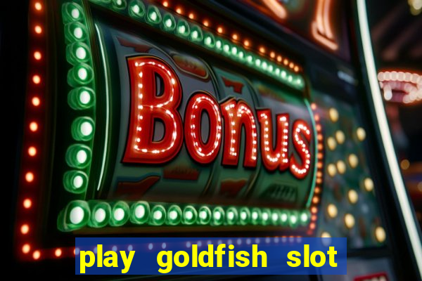 play goldfish slot machine online free