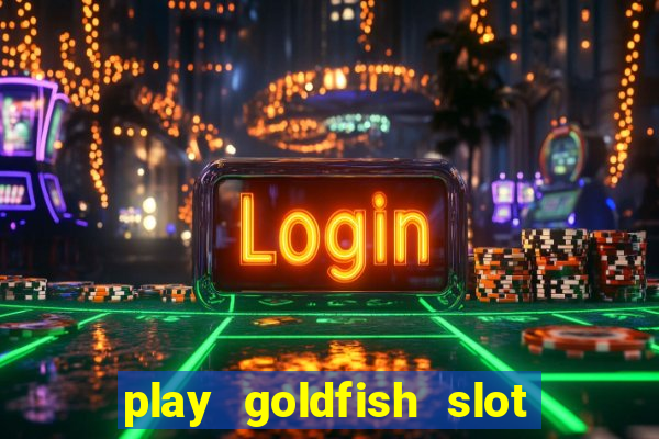 play goldfish slot machine online free