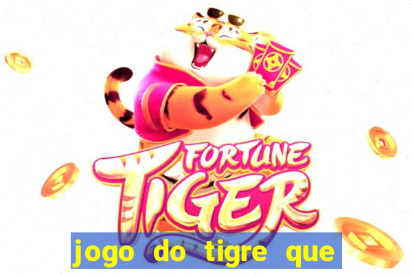 jogo do tigre que ganha dinheiro é verdade