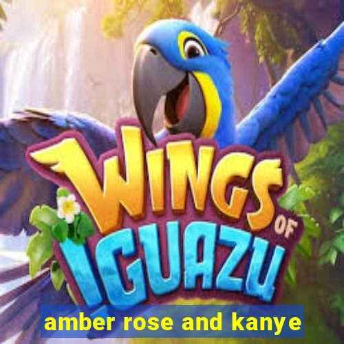 amber rose and kanye