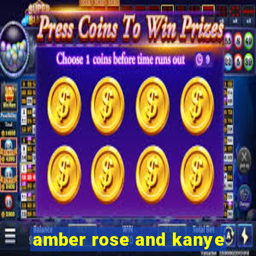 amber rose and kanye