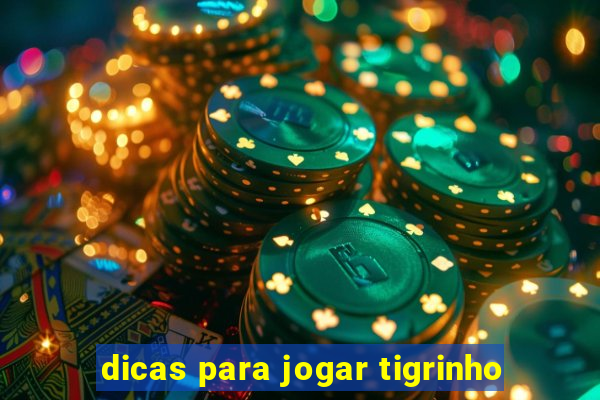 dicas para jogar tigrinho