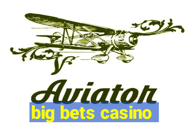 big bets casino