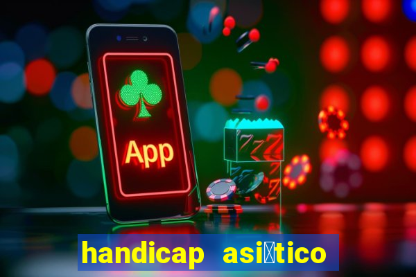 handicap asi谩tico o que 茅