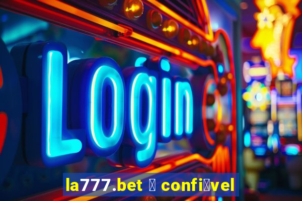 la777.bet 茅 confi谩vel