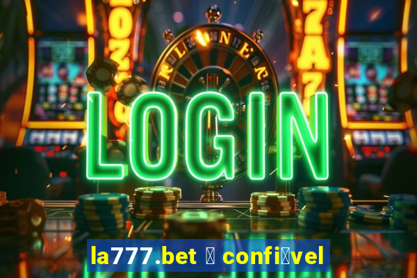 la777.bet 茅 confi谩vel