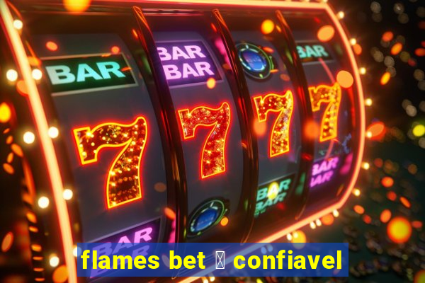 flames bet 茅 confiavel