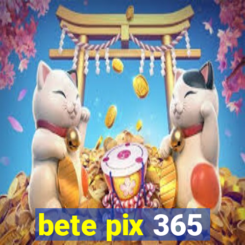 bete pix 365