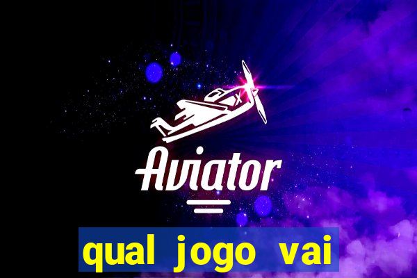 qual jogo vai passa hoje na globo