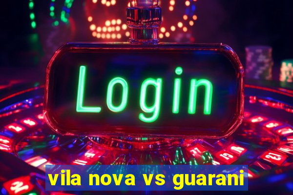 vila nova vs guarani