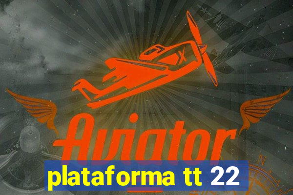 plataforma tt 22