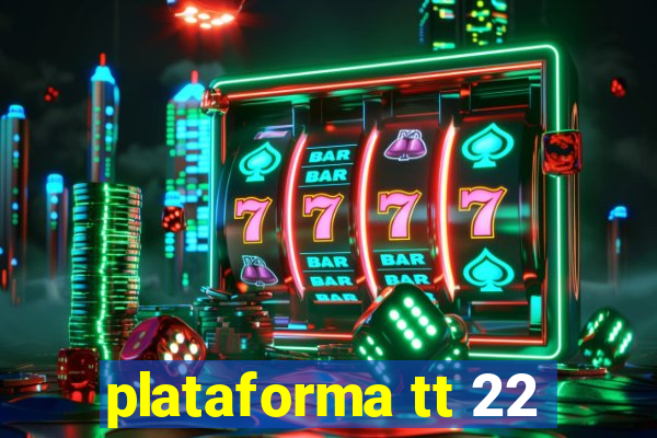 plataforma tt 22