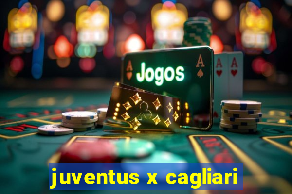 juventus x cagliari