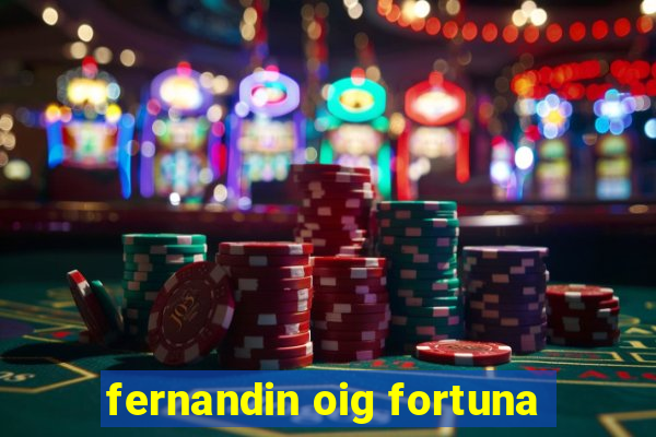 fernandin oig fortuna