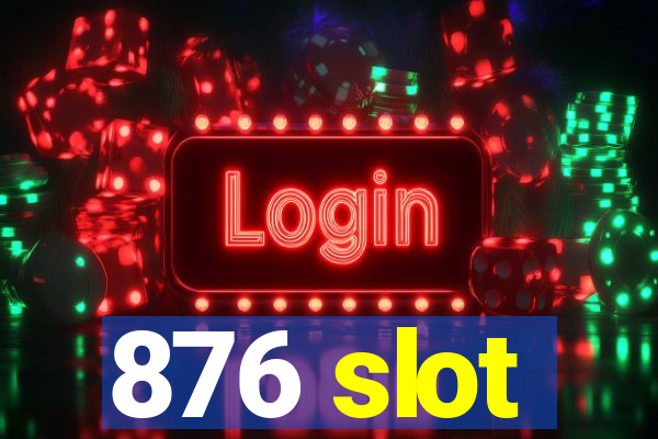 876 slot