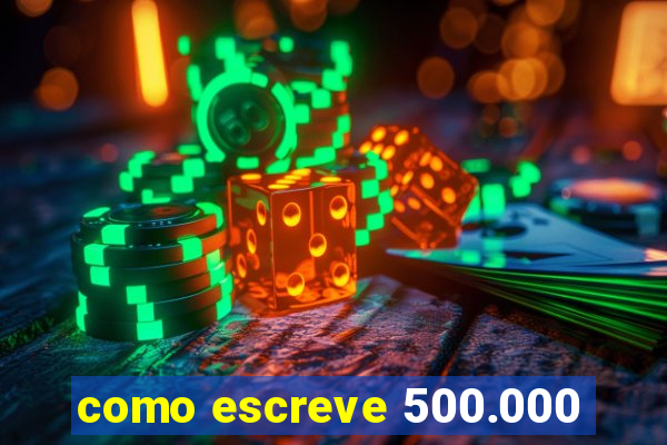 como escreve 500.000