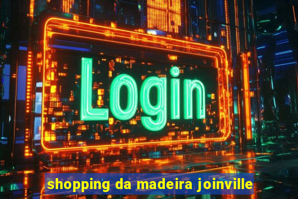 shopping da madeira joinville