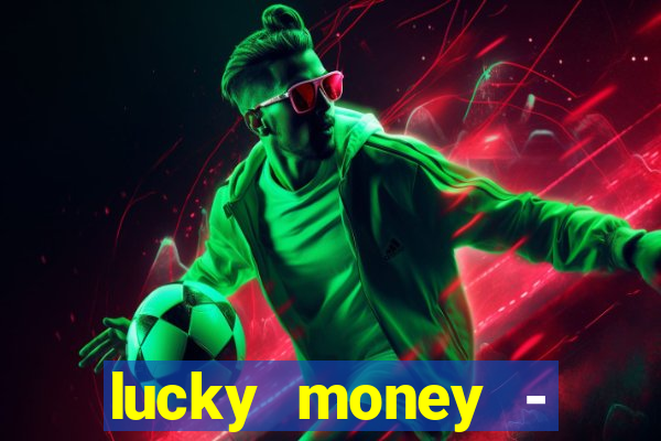 lucky money - jogos a dinheiro