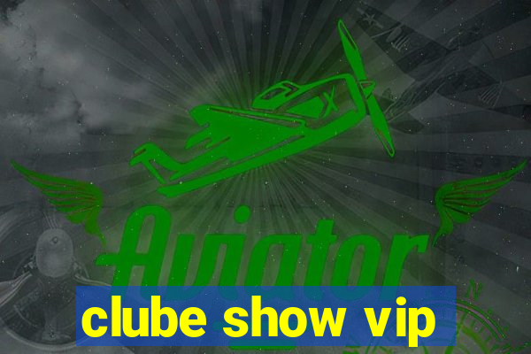 clube show vip