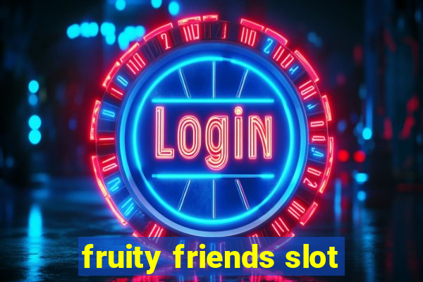 fruity friends slot