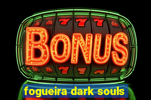 fogueira dark souls