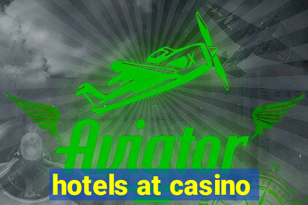 hotels at casino