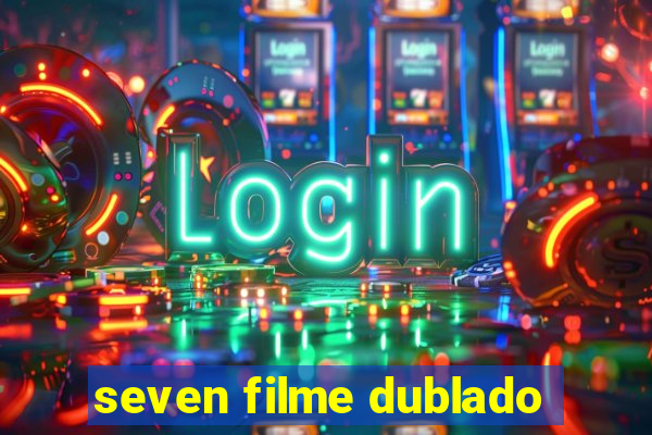 seven filme dublado