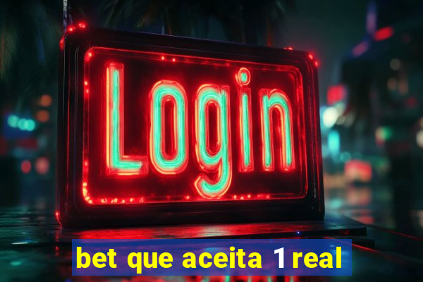 bet que aceita 1 real