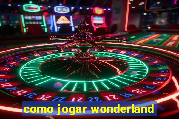 como jogar wonderland