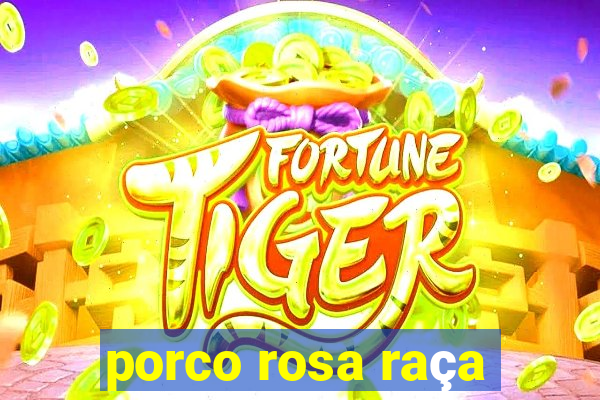 porco rosa raça