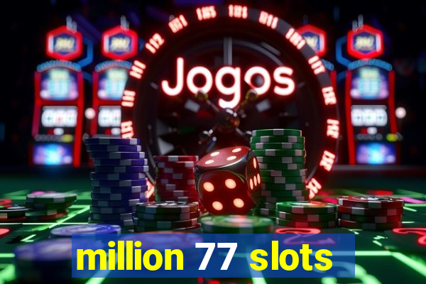 million 77 slots