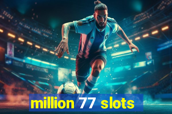 million 77 slots