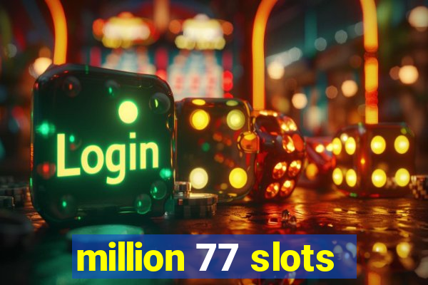 million 77 slots