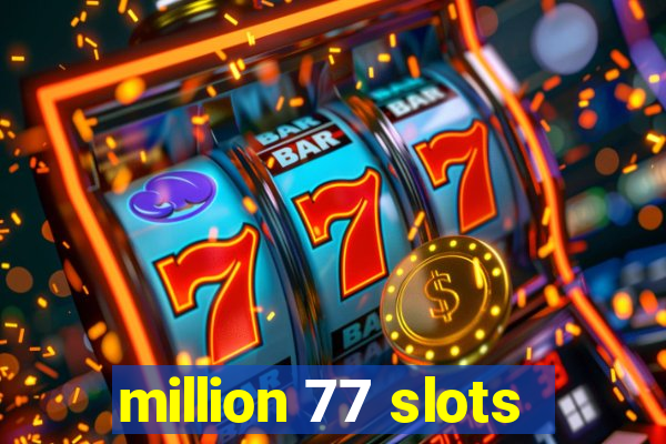 million 77 slots