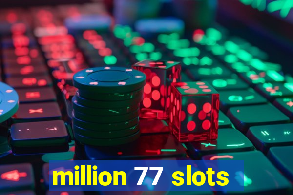 million 77 slots