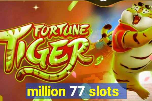 million 77 slots