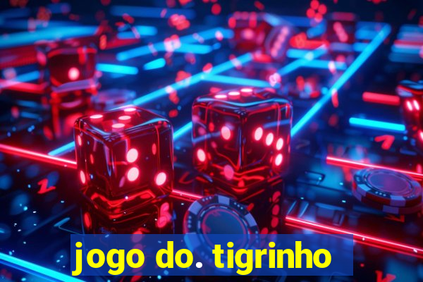 jogo do. tigrinho