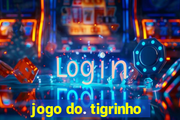 jogo do. tigrinho