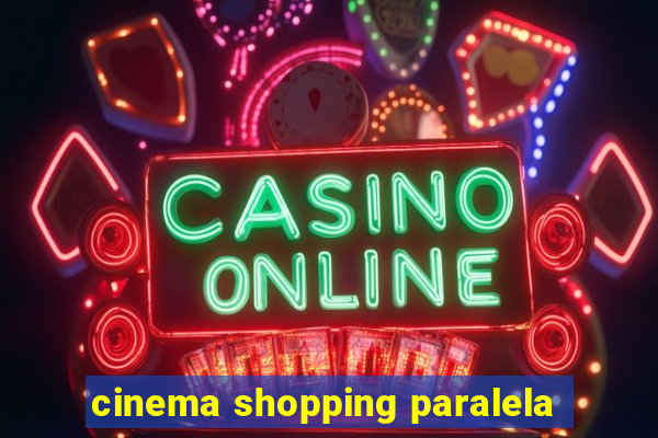 cinema shopping paralela