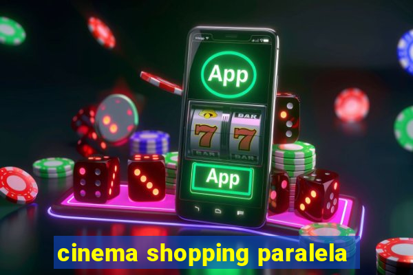 cinema shopping paralela