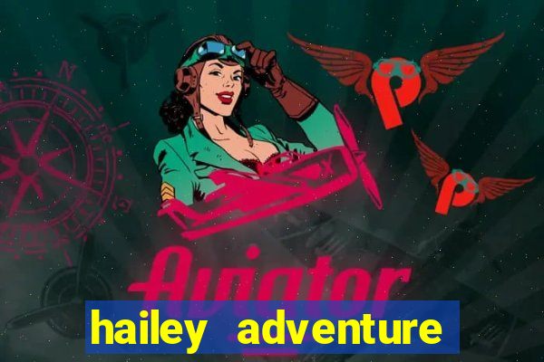 hailey adventure mod apk unlimited money