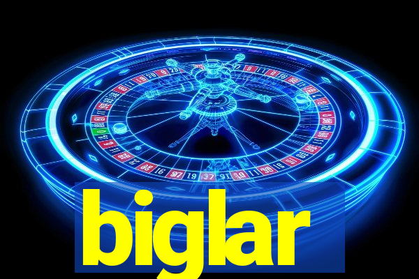 biglar