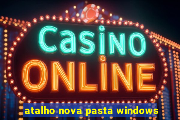 atalho nova pasta windows