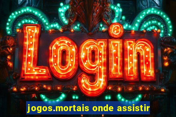 jogos.mortais onde assistir