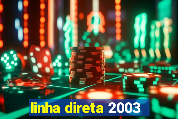 linha direta 2003