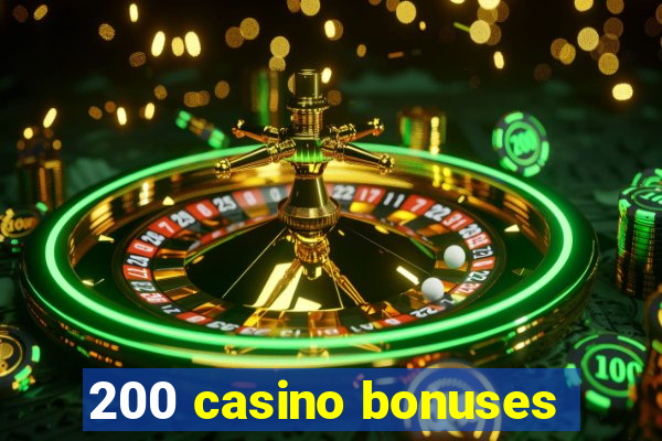 200 casino bonuses