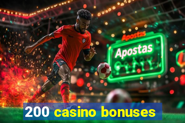 200 casino bonuses