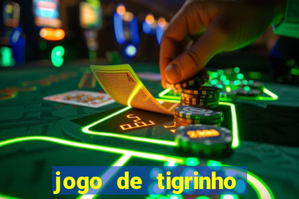 jogo de tigrinho para ganhar dinheiro