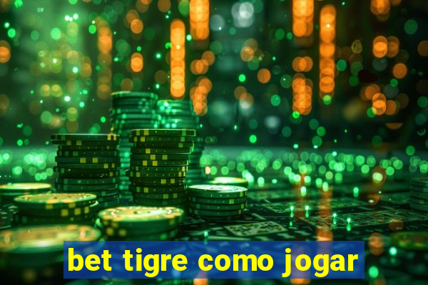 bet tigre como jogar